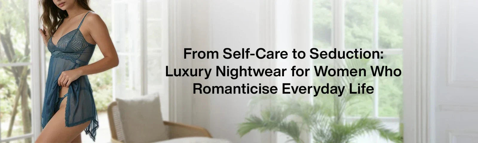 From Self-Care to Seduction: Luxury Nightwear for Women Who Romanticise Everyday Life