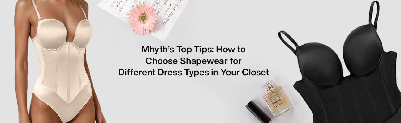 Mhyth’s Top Tips: How to Choose Shapewear for Different Dress Types in Your Closet