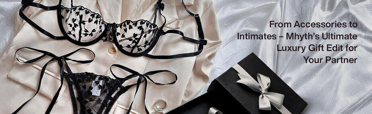Mhyth’s Ultimate Luxury Gift Edit for Your Partner