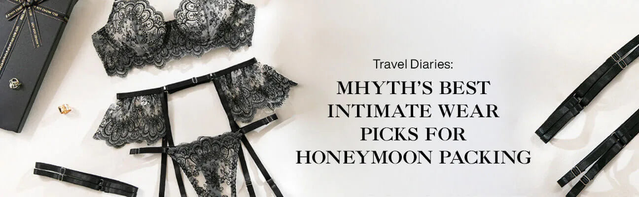 Travel Diaries: Mhyth’s Best Intimate Wear Picks for Honeymoon Packing